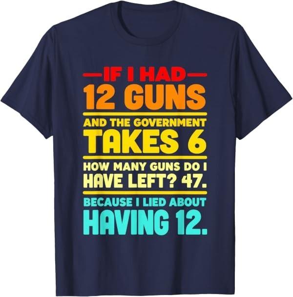 If I Had 12 Guns and The Government Math Second Amendment T-Shirt