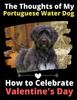 Книга The Thoughts of My Portuguese Water Dog : How To Celebrate Valentine's Day