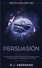 Книга Persuasion : Psicologia Oscura - Tecnicas Secretas Para Influenciar En Las Personas Usando El Control Mental, La Manipulacion Y El Engano