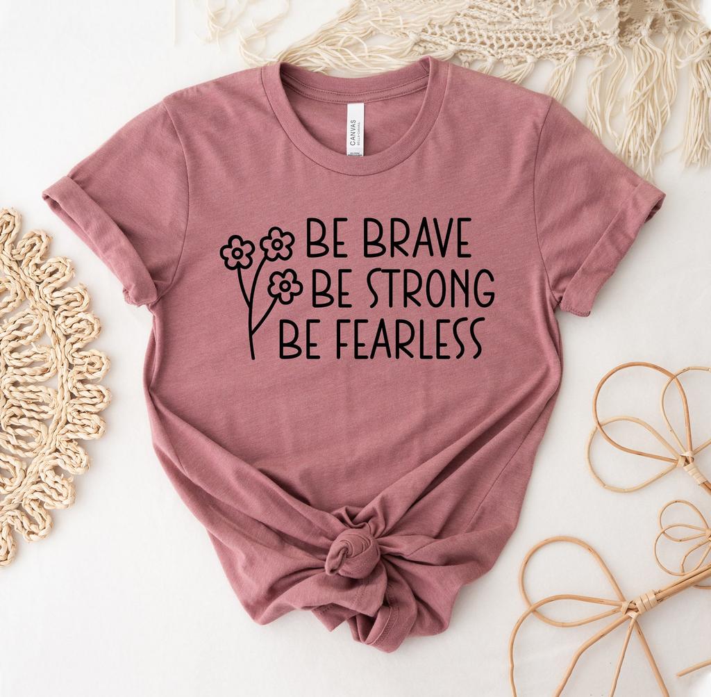 Be Brave Be Strong Be Fearless T-shirt, Positive Shirt, Inspirational Gift, Motivational Shirt, Faith Tee, Christian Top, Sunflower Tee