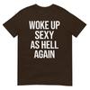 I Woke Up Sexy As Hell Again Funny Sarcastic Saying TShirt