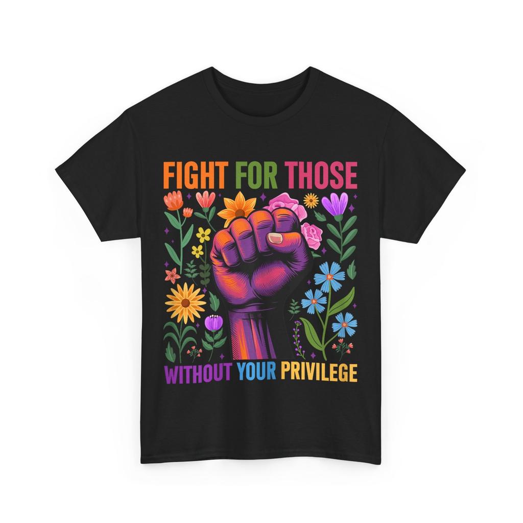 Fight For Those Without Your Privilege Quote Subtle Flower T-Shirt