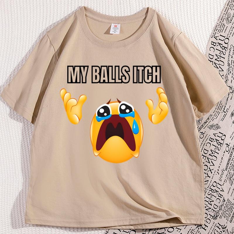 My Balls Itch Tshirt Funny Unhinged Crying Meme Print T Shirt Cotton ShortSleeve Men TShirt High Quality Graphic Tee Clothing