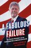 Книга A Fabulous Failure : The Clinton Presidency and the Transformation of American Capitalism