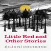 Little Red and Other Stories by Eilis Ni Dhuibhne Paperback Book 9781780732633