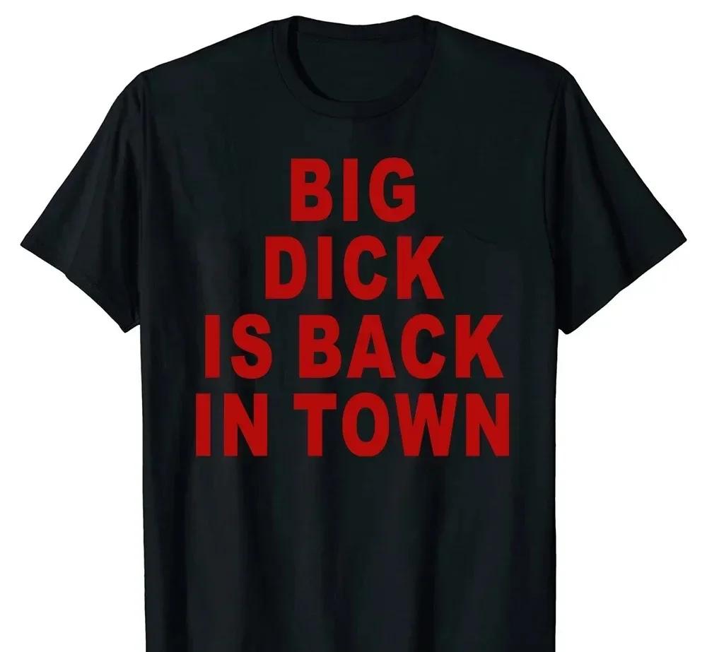 Novelty Big Dick Is Back In Town T Shirts Graphic Adult Sex Joke T-shirt Mens Clothing Cotton Streetwear Short Sleeve T-shirt