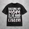 Men Women Vintage Washed T-shirts Raising My Mom Is So Hard She Doesn'T Listen Print Shirt Apparel Oversize  Tees
