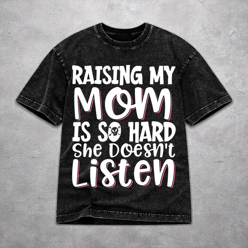 Men Women Vintage Washed T-shirts Raising My Mom Is So Hard She Doesn'T Listen Print Shirt Apparel Oversize Tees