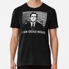 I Am Dead Inside  S To 5XL Made In the AU/USA T-Shirt