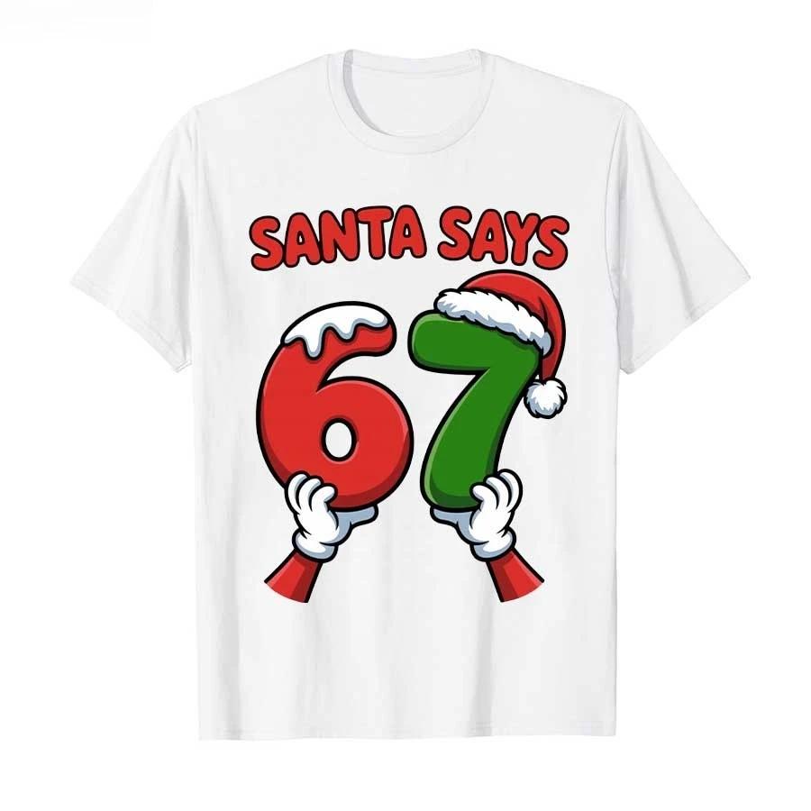 Funny Santa Says Six Seven Christmas Holiday 67 Meme 6 7 Tshirt For Men Women 100 Cotton T Shirts Short Sleeve Tops