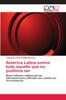 Книга America Latina Somos Todo Aquello Que No Pudimos Ser