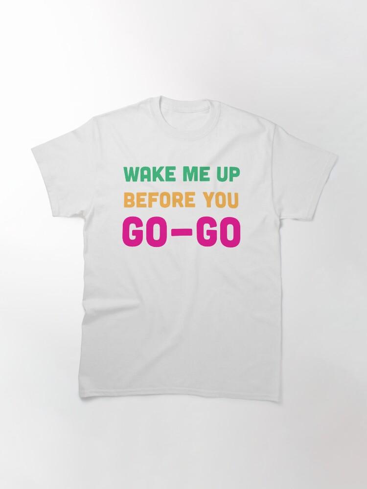 Бам! Классическая футболка Wake Me Up Before You Go Go