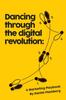 Книга Dancing Through the Digital Revolution : A Marketing Playbook
