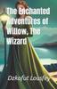Книга The Enchanted Adventures of Willow, The Wizard