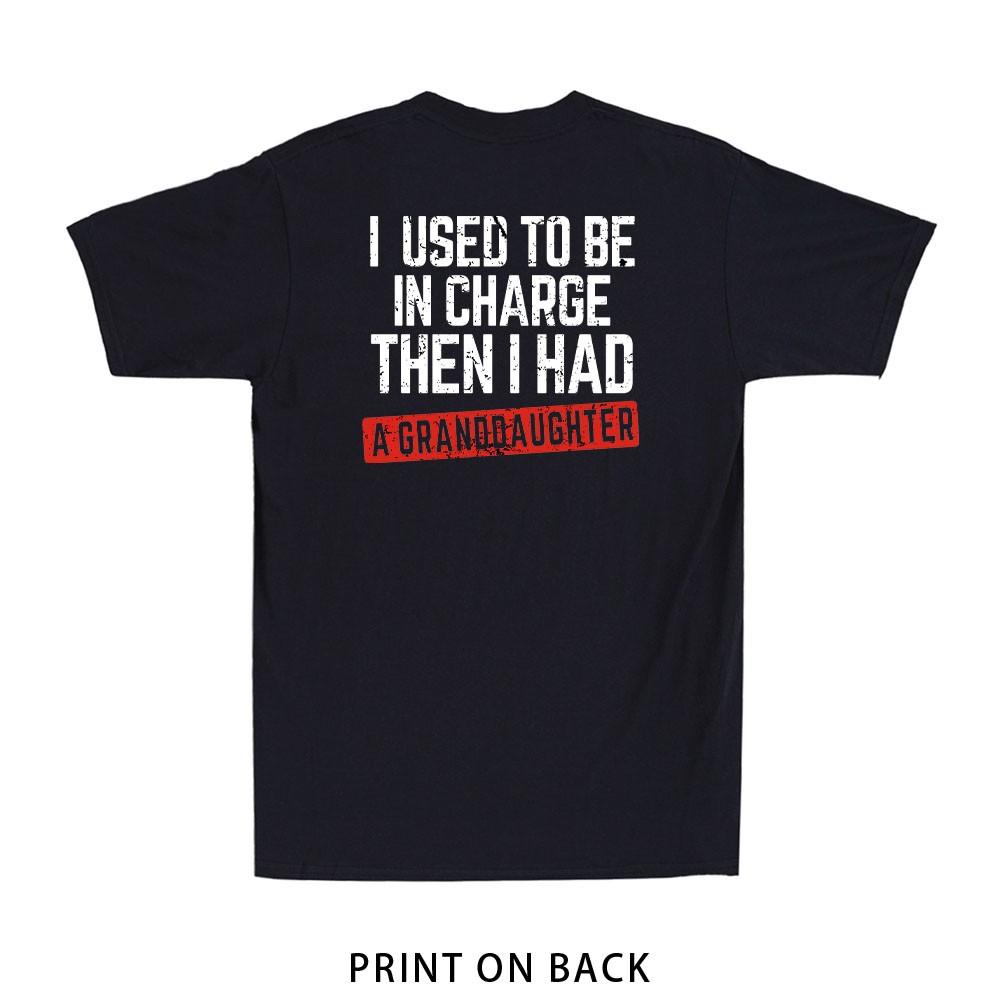I Used to Be in Charge Then I Had A Granddaughter (Print On Back) Men's T-Shirt