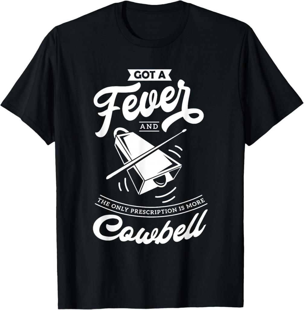 I Got A Fever and The Only Prescription is More Cowbell Gift Unisex T-Shirt