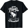 I Got A Fever and The Only Prescription Is More Cowbell Gift Unisex T-Shirt