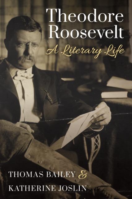 Книга Theodore Roosevelt : A Literary Life