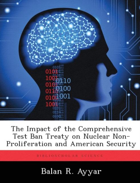 The The Impact of the Comprehensive Test Ban Treaty On Nuclear Non-Proliferation and American Security Book