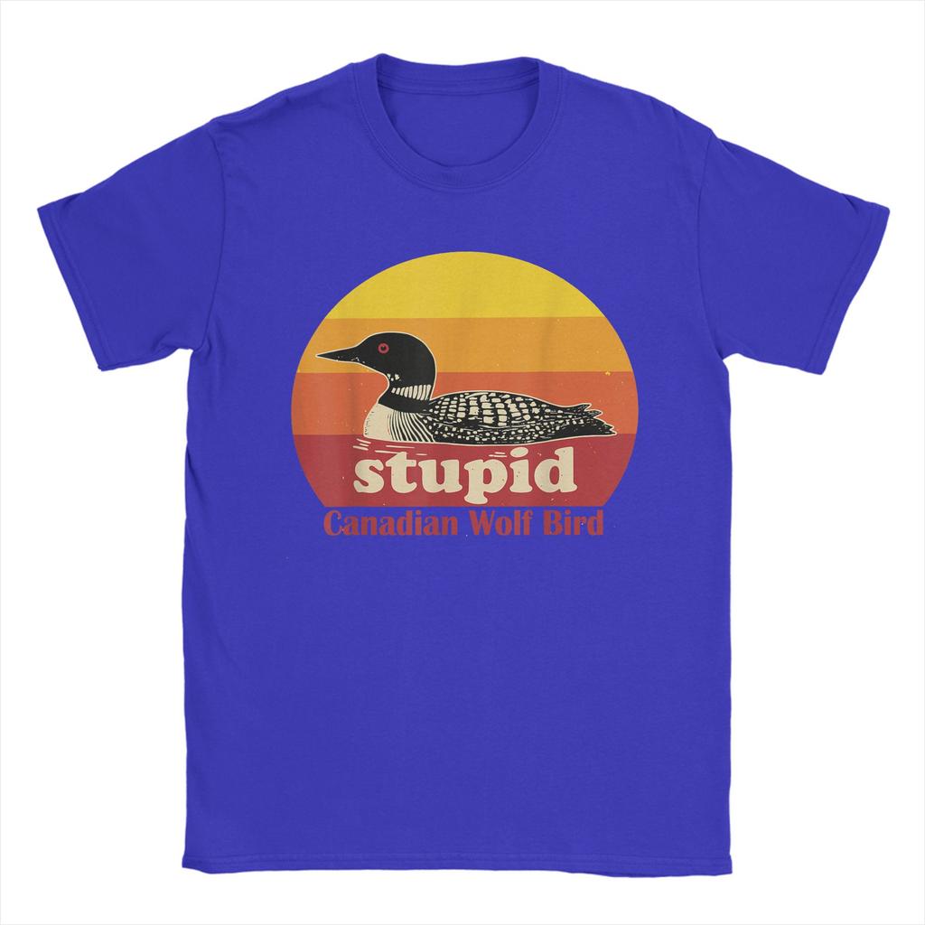 Stupid Canadian Wolf Bird Common Loon Bird Funny Loon Humor Unisexs T Shirt Short Sleeve Round Neck Tshirt Cotton Summer Clothes