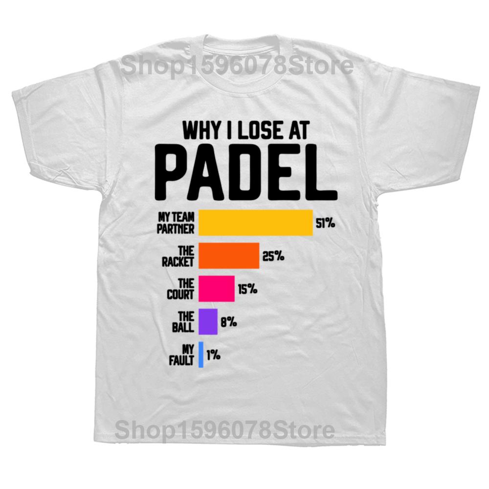 Why I Lose At Padel Funny Paddle Tennis Players Fans T Shirts Summer Cotton Streetwear Short Sleeve Birthday Gifts T-shirt Unisex