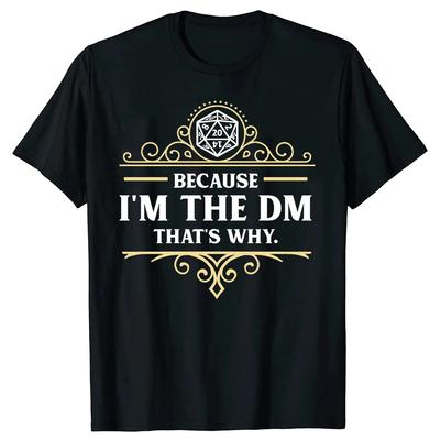 Смешно, потому что я DM, поэтому футболки RPG Game Master Dungeon Gamer Dragon Dice Streetwear Подарки на день рождения Футболки для мужчин