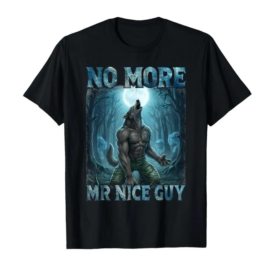 No More Mr Nice Guy Funny Alpha Wolf Meme Unhinged Brainrot Tshirt For Men Women 100 Cotton T Shirts Short Sleeve Tops 04172