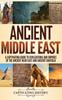Книга Ancient Middle East A Captivating Guide To Civilizations And Empires Of The Anc by Captivating History - Hardback