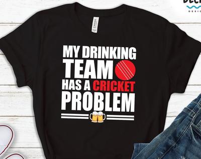 Funny Cricket Problem T-Shirt, Beer Drinking Team Gift
