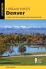 Книга Urban Hikes Denver : A Guide To the City's Greatest Urban Hiking Adventures