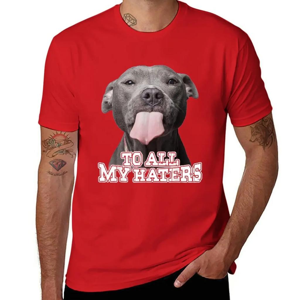 To All My Haters Pitbull Dog T-Shirt Short sleeve tee heavyweights mens t shirt