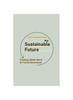 The Sustainable Future : Creating a Better World for Future Generations Book