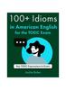 Книга 100+ Idioms In American English for the TOEIC Exam : Key TOEIC Expressions To Know