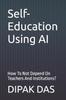 The Self-Education Using AI : How To Not Depend On Teachers And Institutions? Book