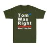 Tom Was Right Aliens Fvcking Exist Funny Saying Tom Was Right Unisexs TShirt