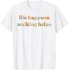 Life Happens Walking Helps Funny Quotes for Walking Therapy Unisex T-Shirt