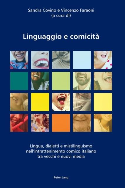 The Linguaggio E Comicita : Lingua, Dialetti E Mistilinguismo Nell???intrattenimento Comico Italiano Tra Vecchi E Nuovi Media Book