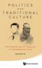 The Politics And Traditional Culture: The Political Use Of Traditions In Contemporary China Book