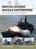 Книга British Guided Missile Destroyers : County-class, Type 82, Type 42 and Type 45