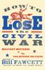 Книга How To Lose The Civil War Military Mistakes Of The War Between The States How by UNKNOWN - Paperback
