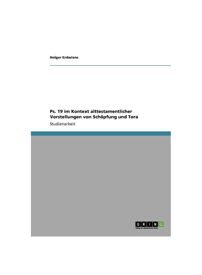 The Ps. 19 Im Kontext Alttestamentlicher Vorstellungen Von Schöpfung Und Tora Book