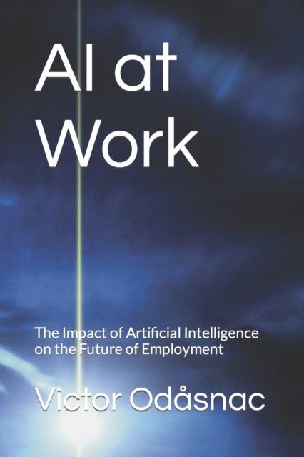 The AI At Work : The Impact of Artificial Intelligence On the Future of Employment Book