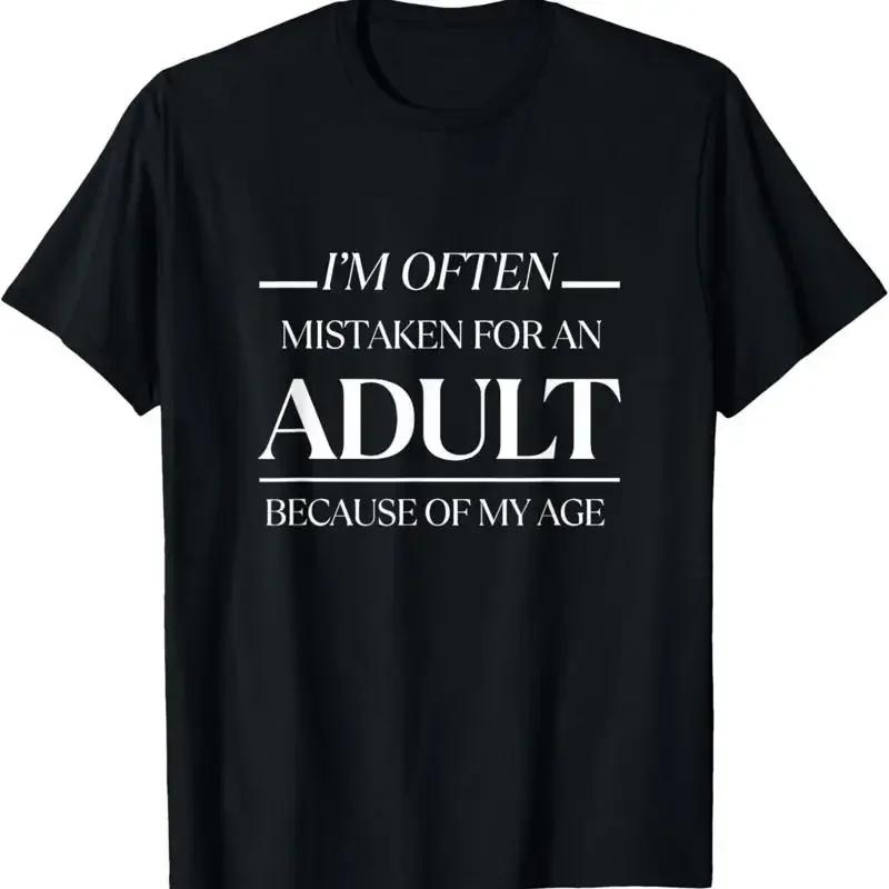 Im Often Mistaken For An Adult Because Of My Age Funny Unisex T Shirt