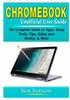 Книга Chromebook Unofficial User Guide : The Complete Guide To Apps, Setup, Tools, Tips, Using Your Device, & More