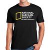 National Sarcasm Society T-shirt Like We Need Your Support Mens Gift Present Tee