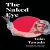 The Naked Eye by Yoko Tawada Hardback Book 9781803511719