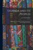 Книга Uganda and Its Peoples; Notes On the Protectorate of Uganda, Especially the Anthropology and Ethnolo