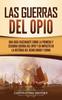 Книга Las Guerras Del Opio : Una Guia Fascinante Sobre La Primera Y Segunda Guerra Del Opio Y Su Impacto En La Historia Del Reino Unido Y China