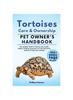 Книга Tortoises Care and Ownership : The Complete Guide To Tortoises Care, Cost, Feeding, Interaction, Grooming, Health Training and More