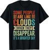 Some People Are Like Clouds Funny Sarcastic Quote Unisex Gift T-Shirt